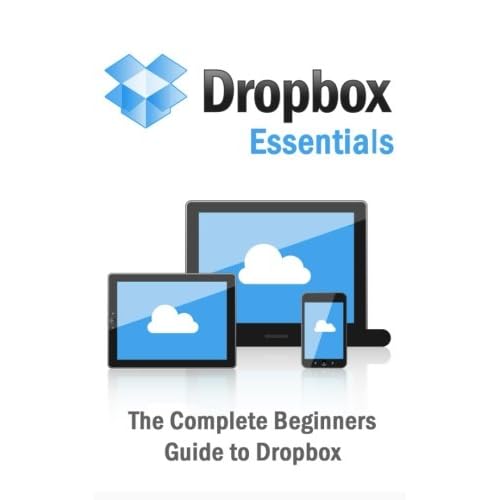Dropbox Essentials: The Complete Beginners Guide to Dropbox Paperback – March 24, 2015