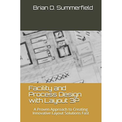 Facility and Process Design with Layout 3P: A Proven Approach to Creating Innovative Layout Solutions Fast Paperback October 15, 2018