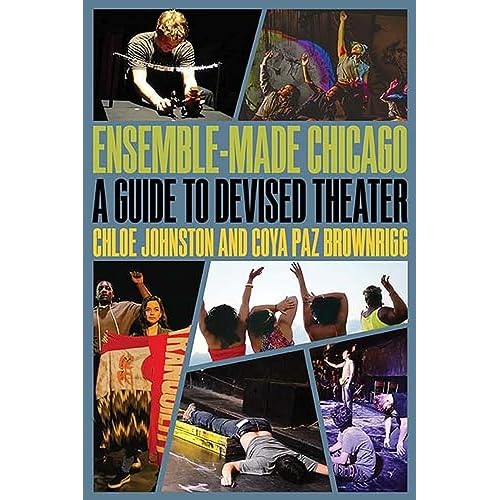 Ensemble-Made Chicago: A Guide to Devised Theater Second to None: Chicago Stories Paperback November 15, 2018