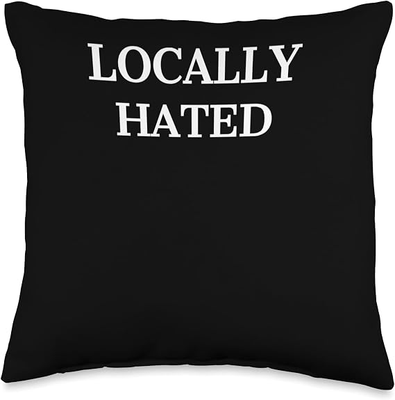 Locally hated t Throw Pillow