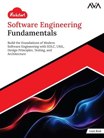 Kickstart Software Engineering Fundamentals: Build the Foundations of Modern Software Engineering with SDLC, UML, Design Principles, Testing, and Architecture (English Edition)