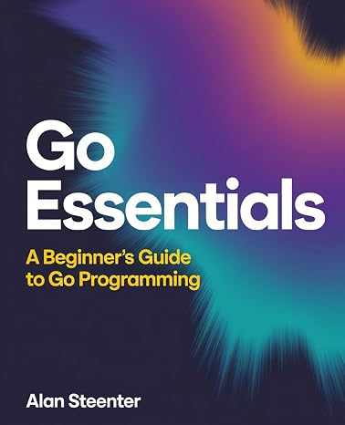 Go Essentials: A Beginner's Guide to Go Programming