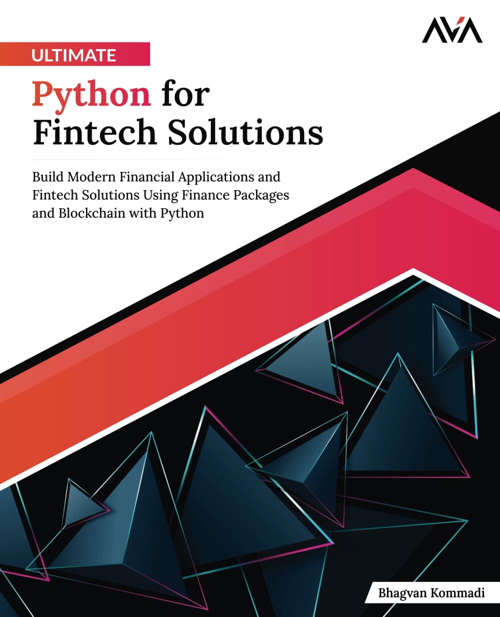 Ultimate Python for Fintech Solutions: Build Modern Financial Applications and Fintech Solutions Using Finance Packages and Blockchain with Python English Edition