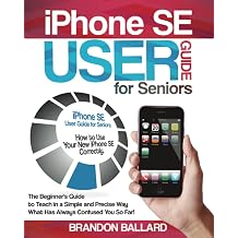 iPhone SE User Guide for Seniors: How to Use Your New iPhone SE Correctly. The Beginner's Guide to Teach in a Simple and Precise Way What Has Always Confused You So Far! Kağıt Kapak – 24 Haziran 2021