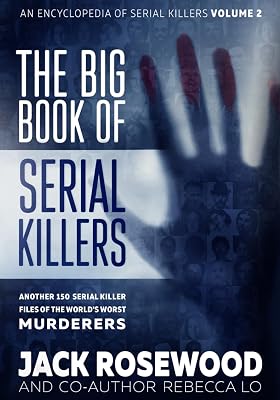 The Big Book of Serial Killers Volume 2: Another 150 Serial Killer Files of the Worlds Worst Murderers An Encyclopedia of Serial Killers Paperback November 21, 2019