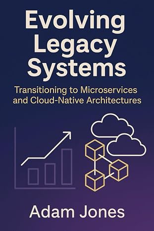 Evolving Legacy Systems: Transitioning to Microservices and Cloud-Native Architectures
