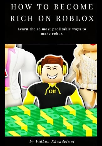 How To Become Rich On Roblox: Learn The 18 Most Profitable Ways To Make Robux