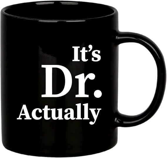 It's Dr Actually Doctor Mug Graduation Gifts Phd Student Doctorate Degree Physician New Doctor Novelty Drinkware Ceramic Mug 11 oz Black