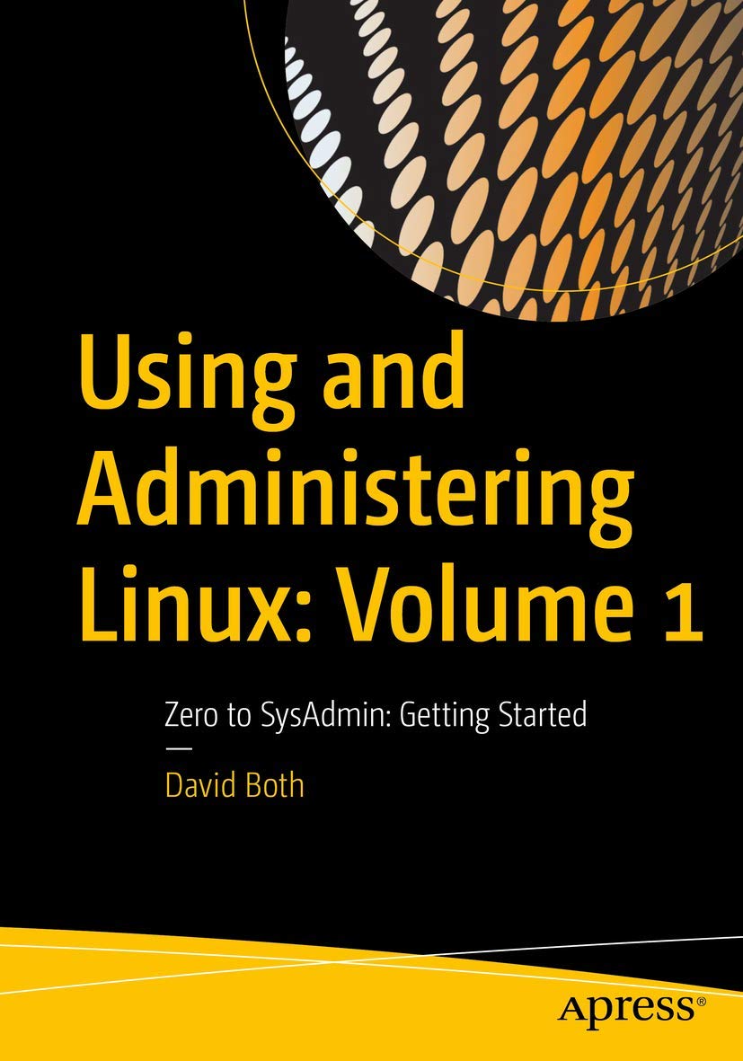 Using and Administering Linux: Volume 1: Zero to SysAdmin: Getting Started 1st ed. Edition