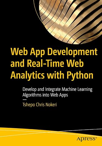 Web App Development and Real-Time Web Analytics with Python: Develop and Integrate Machine Learning Algorithms into Web Apps