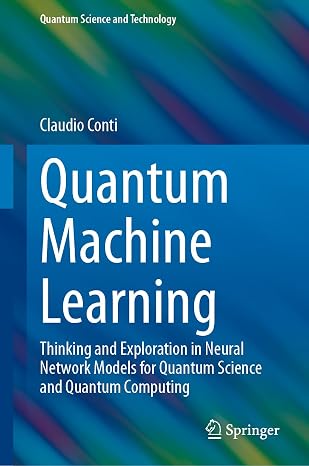 Quantum Machine Learning: Thinking and Exploration in Neural Network Models for Quantum Science and Quantum Computing (Quantum Science and Technology)