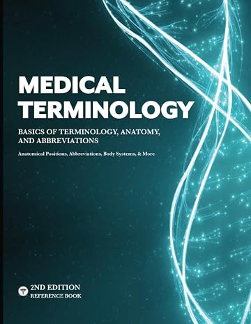 MEDICAL TERMINOLOGY: A Quick & Easy Reference Book Basics of Terminology, Anatomy, and Abbreviations