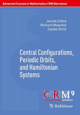 Central Configurations, Periodic Orbits, and Hamiltonian Systems (Advanced Courses in Mathematics - CRM Barcelona)