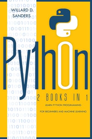 PYTHON: 2 books in 1 : Learn python programming for beginners and machine learning