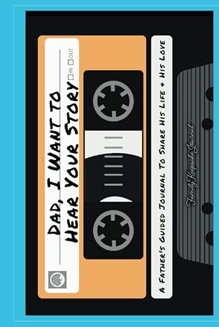 Dad, I Want to Hear Your Story: A Father's Guided Journal To Share His Life & His Love (Cassette Tape Cover) (Hear Your Story Books)