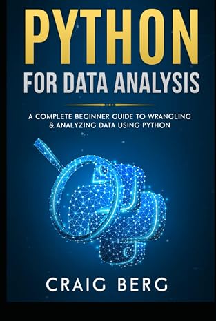 Python For Data Analysis: A Complete Beginner Guide to Wrangling & Analyzing Data Using Python (Code tutorials)