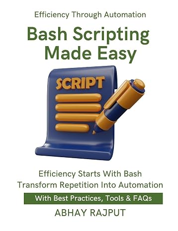 Bash Scripting Made Easy: Script Like a Pro | Save Time With Bash | Automate Everything Fast | Shell Tricks That Work | DevOps via Terminal | Boost Productivity With Bash | Scripts To Save Time