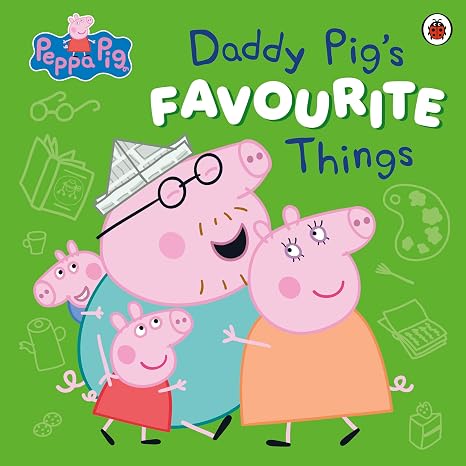 Peppa Pig: Daddy Pig’s Favourite Things: The joyful new picture book for Father's Day
