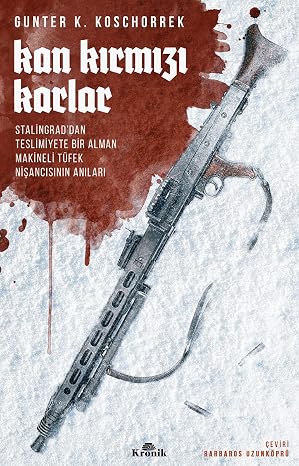 Blood Red Snows: Memoirs of a German Machine Gun Marksman from Stalingrad to Surrender