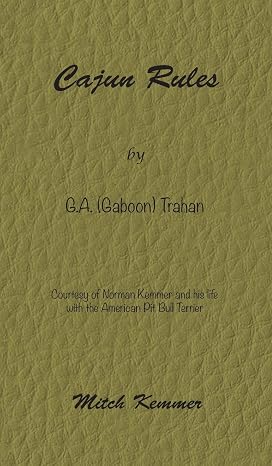 Cajun Rules by Gaboon Trahan: Courtesy of Norman Kemmer and his life with the American Pit Bull Terrier