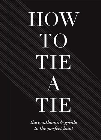 How to Tie a Tie: The Gentlemans Guide to the Perfect Knot