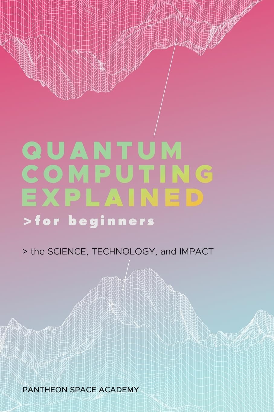 Quantum Computing Explained for Beginners: The Science, Technology, and Impact Paperback – 31 Oct. 2023