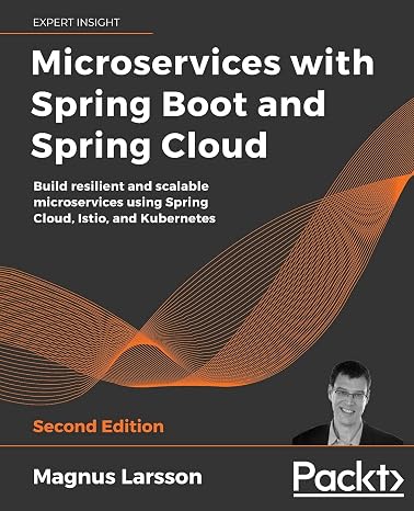 Microservices with Spring Boot and Spring Cloud: Build resilient and scalable microservices using Spring Cloud, Istio, and Kubernetes, 2nd Edition