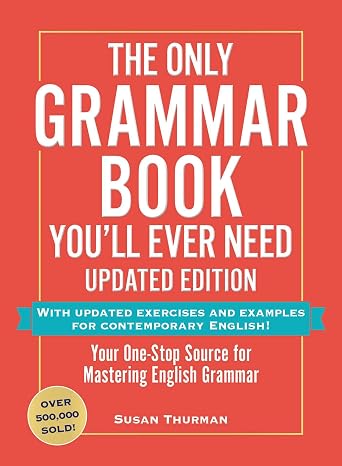 The Only Grammar Book You'll Ever Need, Updated Edition: Your One-Stop Source for Mastering English Grammar