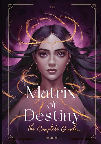 Matrix of Destiny: The Complete Guide: A Real Manual to Understand the Destiny Matrix. Every Zone Explained. (Matrix of Destiny: Complete Study)