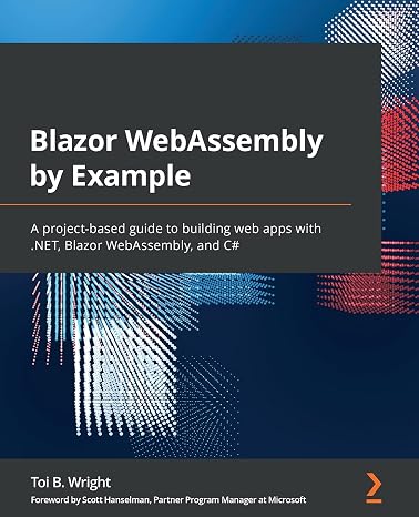 Blazor WebAssembly by Example: A project-based guide to building web apps with .NET, Blazor WebAssembly, and C#