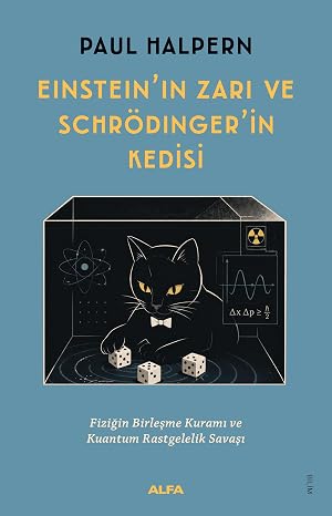 Einstein’ın Zarı ve Schrödinger’in Kedisi: Fiziğin Birleşme Kuramı ve Kuantum Rastgelelik Savaşı