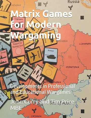 Matrix Games for Modern Wargaming: Developments in Professional and Educational Wargames (The History of Wargaming Project)