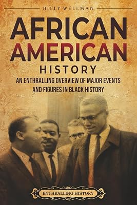 African American History: An Enthralling Overview of Major Events and Figures in Black History U.S. History Paperback May 23, 2025