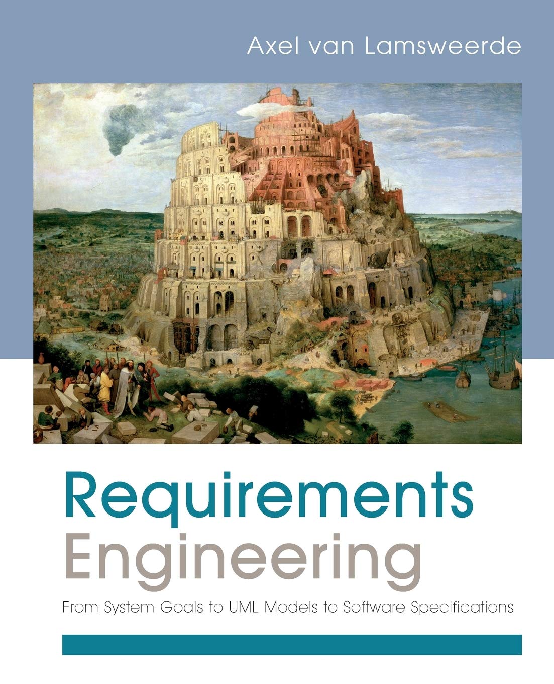Requirements Engineering: From System Goals to UML Models to Software Specifications 1st Edition