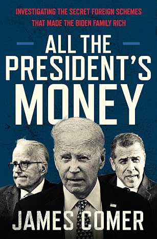 All the President's Money: Investigating the Secret Foreign Schemes That Made the Biden Family Rich The NYT Bestselling Expose of Corruption and Influence Peddling