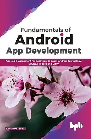 Fundamentals of Android App Development: Android Development for Beginners to Learn Android Technology, SQLite, Firebase and Unity (English Edition)