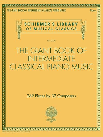 The Giant Book of Intermediate Classical Piano Music | 269 Pieces by 32 Composers | Classical Sheet Music Collection for Students and Teachers | ... Library of Musical Classics, 2139)
