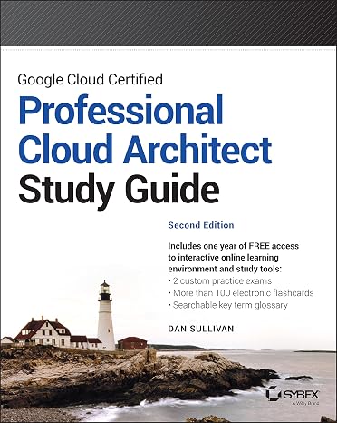 Google Cloud Certified Professional Cloud Architect Study Guide (Sybex Study Guide)