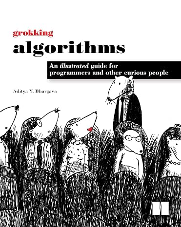 Grokking Algorithms: An Illustrated Guide for Programmers and Other Curious People