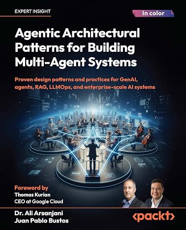 Agentic Architectural Patterns for Building Multi-Agent Systems: Proven design patterns and practices for GenAI, agents, RAG, LLMOps, and enterprise-scale AI systems