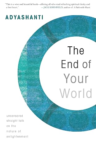 The End of Your World: Uncensored Straight Talk on the Nature of Enlightenment