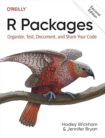 R Packages: Organize, Test, Document, and Share Your Code